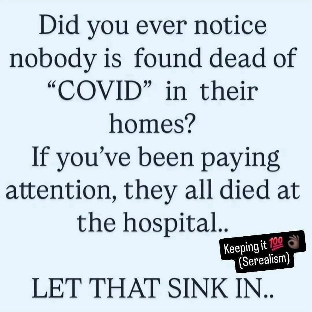 Ever notice NO ONE died of “deadly” COVID at home?